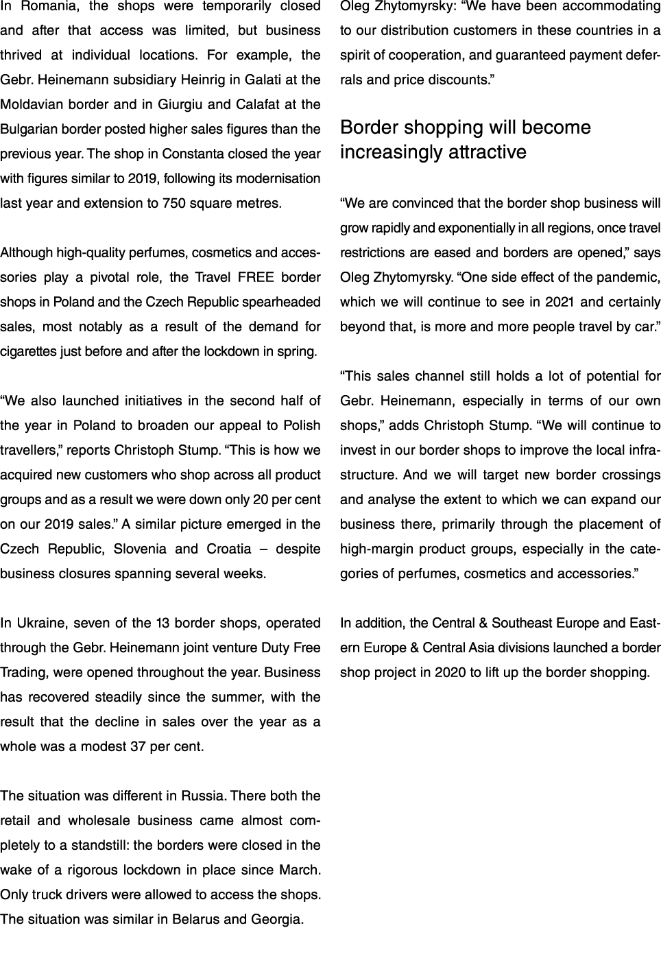 In Romania, the shops were temporarily closed and after that access was limited, but business thrived at individual l   