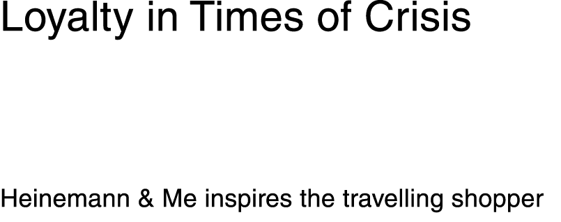 Loyalty in Times of Crisis Heinemann & Me inspires the travelling shopper