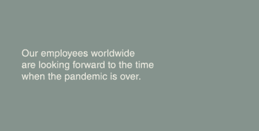 Our employees worldwide are looking forward to the time when the pandemic is over 